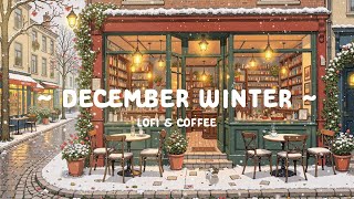 December Coffee With Winter Snow  Special Moment  Lofi Cafe  Deep Focus  Relax  Work  Sutdy 