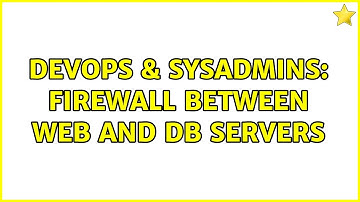 DevOps & SysAdmins: Firewall between Web and DB servers (6 Solutions!!)