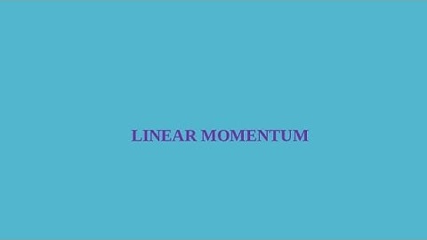 Genera physics chapter II,  Linear Momentum