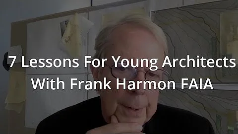 7 Lessons For Young Architects With Frank Harmon F...