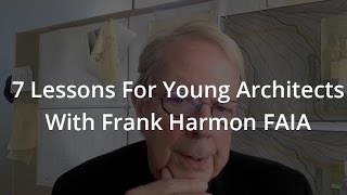 7 Lessons For Young Architects With Frank Harmon FAIA
