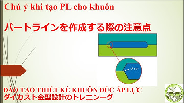 Đào tạo thiết kế khuôn đúc áp lực/ Chú ý nhỏ khi tạo mặt phân khuôn đúc áp lực