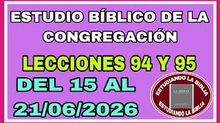 ESTUDIO BÍBLICO DE LA CONGREGACIÓN: LECCIONES 94 Y 95. DEL 15 AL 21/06/2026.