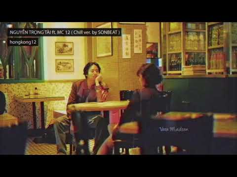 Video HONGKONG 12 - NGUYỄN TRỌNG TÀI ft. MC 12 ( Chill ver. - youtube