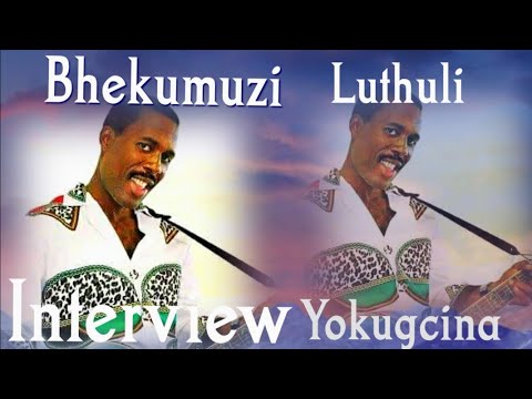 BHEKUMUZI LUTHULI INTERVIEW YOKUGCINA