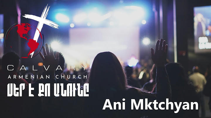 Սեր է Քո անունը / Ani Mktrchyan / Calvary Armenian Church