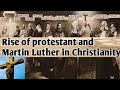 Rise of protestantism and Martin Luther in Christianity, Full analysis about the topic