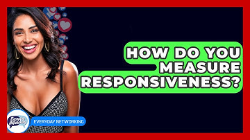 How Do You Measure Responsiveness? - Everyday-Networking
