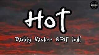 Daddy Yankee &Pit bull - Hot (lyrics)