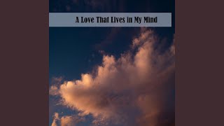A Love That Lives in My Mind
