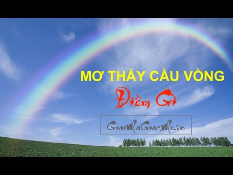 Video: Tại sao trong giấc mơ lại mơ thấy cầu vồng