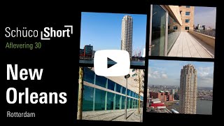 Schüco Short #30 New Orleans Rotterdam - BE INSPIRED BY DUTCH ARCHITECTURE IN ONE MINUTE