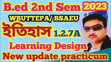 B.ED 2ND SEMESTER HISTORY METHOD PRACTICUM || LEARNING DESIGN || WBUTTEPA/BSAEU