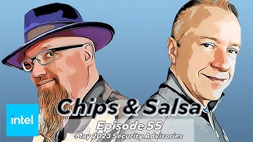 Chips & Salsa Episode 55 - May 2023 Security Advisories | Intel Technology