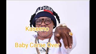 Kaseeno- Baby Come Over [ clean version]