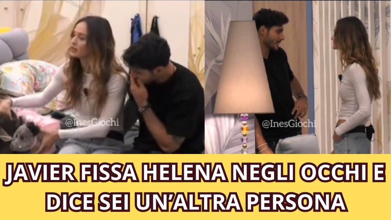 JAVIER FISSA HELENA NEGLI OCCHI E DICE, SEI UN’ALTRA PERSONA