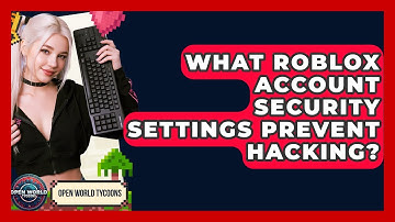 What Roblox Account Security Settings Prevent Hacking? - Open World Tycoons