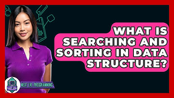 What Is Searching And Sorting In Data Structure? - Next LVL Programming