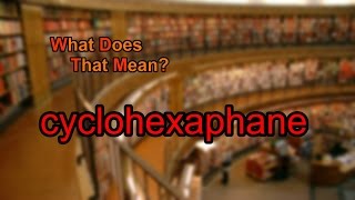What does cyclohexaphane mean