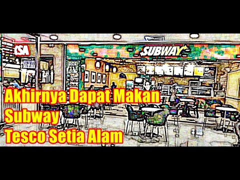 Akhirnya Dapat Juga Makan Subway Di Tesco Setia Alam