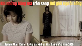 REVIEW PHIM: Kairo (2001) - Khi Nỗi Sợ Hiện Sinh Được Khai Thác