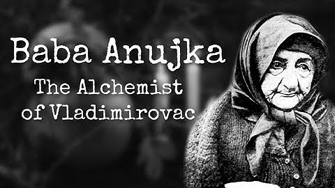 Baba Anujka: The Alchemist of Vladimirovac
