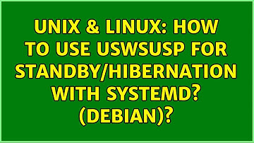 Unix & Linux: How to use uswsusp for standby/hibernation with systemd? (Debian)? (2 Solutions!!)