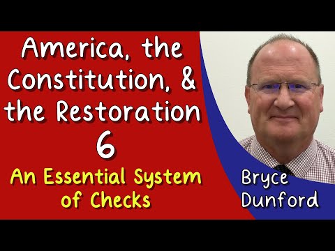 America, the Constitution, & the Restoration 06: An Essential System of Checks