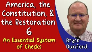 America, the Constitution, & the Restoration 06: An Essential System of Checks