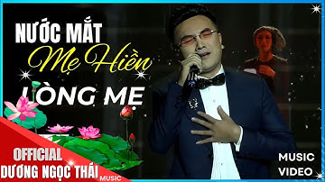 Bài Hát Về MẸ Khiến Cả THẾ GIỚI Phải Khóc ♫ NƯỚC MẮT MẸ HIỀN, LÒNG MẸ - DƯƠNG NGỌC THÁI [ MV 4K]