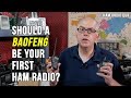 Should a Baofeng be your First Ham Radio - Ham Radio Q&A