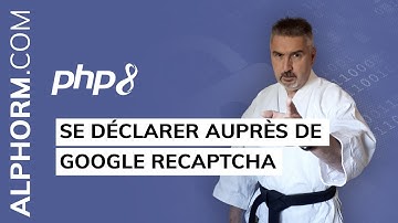 Formation PHP 8 : Se déclarer auprès de Google reCAPTCHA sous PHP 8 - Vidéo Tuto