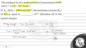 The conductivity of a weak acid HA of concentration 0.001 \( \mathrm{mol} \mathrm{L}^{-1} \) is ...