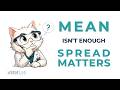 Why The Mean Is Not Enough, Understanding Spread
