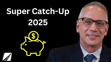 Get Ahead With Super Catch-up Contributions In 2025! What You Need To Know