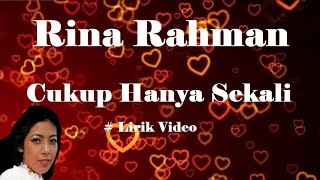 Rina Rahman ~Cukup Hanya Sekali ~Lirik