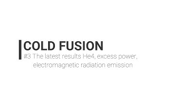 Cold Fusion #3 - The latest results_ He4, excess power, electromagnetic radiation emission