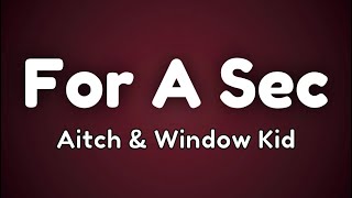 Aitch & Window Kid - For A Sec (Lyrics)