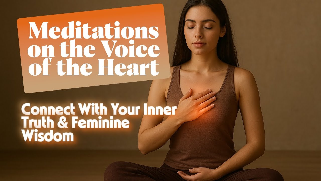 💖 Meditations on the Voice of the Heart — Connect With Your Inner Truth & Feminine Wisdom 🌸✨