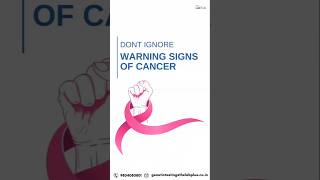DONT IGNORE THE WARNING SIGNS OF CANCER