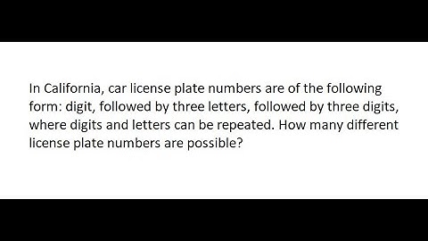 Statistics Help: In California, car license plate numbers are of the following form: digit, followed