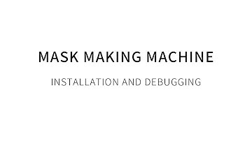 Mask machine installation and commissioning video, standard detailed procedures, 2020 (Sanlin)