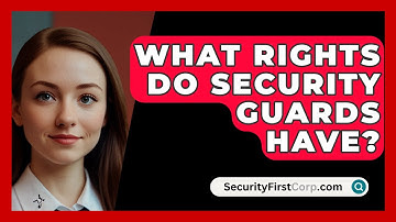 What Rights Do Security Guards Have? - SecurityFirstCorp.com