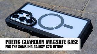 Poetic Guardian Case for the Samsung Galaxy S26 Ultra (Case Review)!