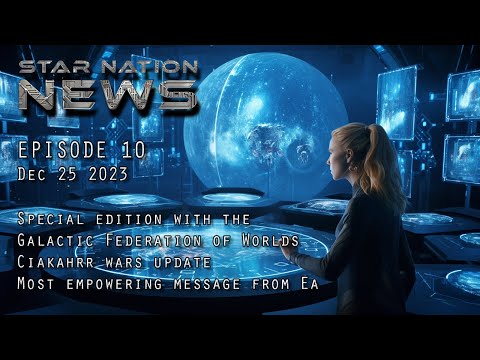 STAR NATION NEWS Ep 10 ~ Dec 25 2023 #disclosure #galacticfederation #aliens #update #UFO