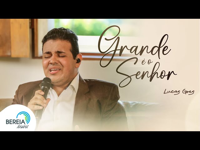 Grande é o Senhor | Lucas Goes | Bereia Music class=