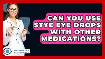Can You Use Stye Eye Drops With Other Medications? - Optometry Knowledge Base