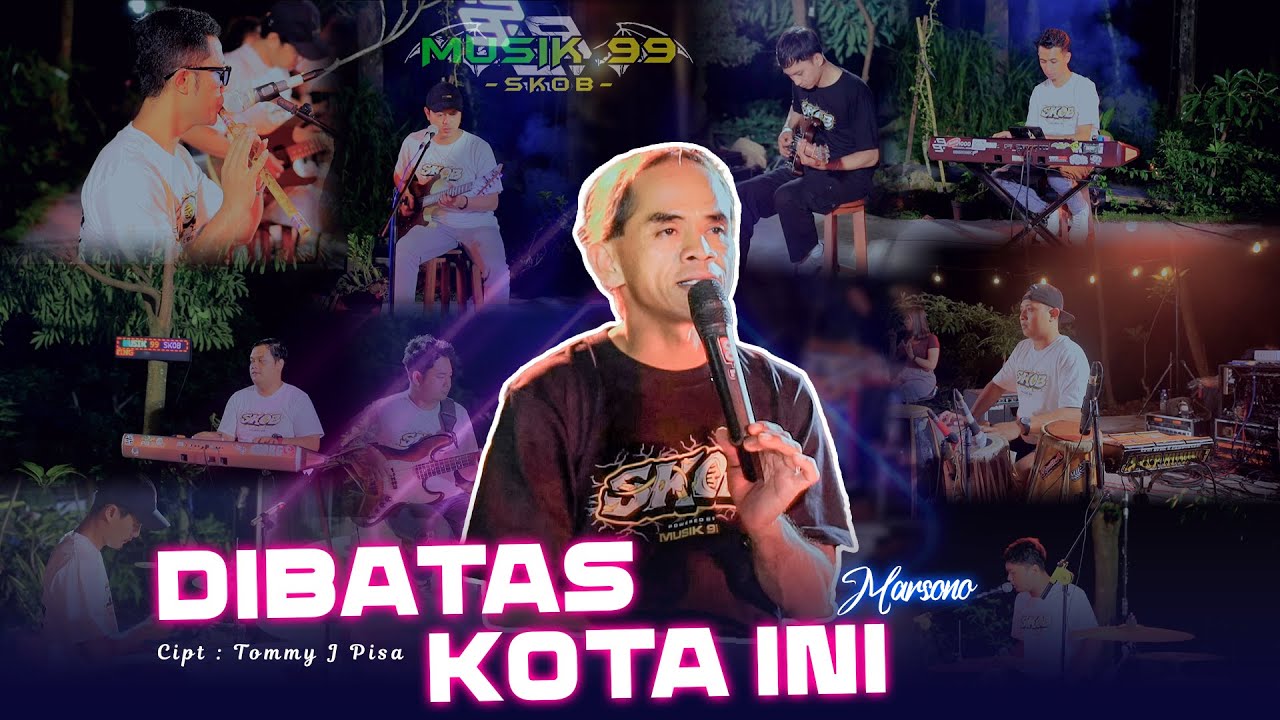 MUSIK 99 SKOB - DIBATAS KOTA INI - MARSONO ( live season )