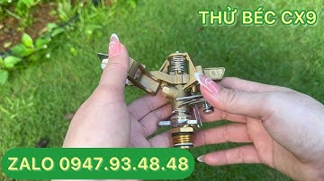 THỬ BÉC CX9 - BÉC ĐỒNG REN 21 PHUN MƯA BÁN KÍNH TỪ 8-12 MÉT 1 BÊN . ZALO : 0947.93.48.48