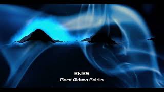 Enes - Gece Aklıma Geldin  Resimi